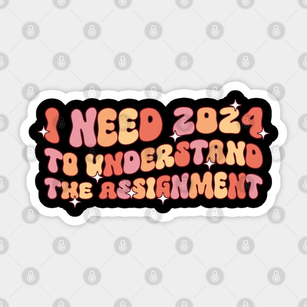 i need 2024 to understand the assignment Sticker by MZeeDesigns